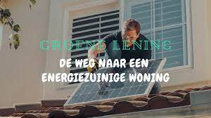 Financiële Steun voor Duurzame Investeringen: Alles Over de Energie Lening